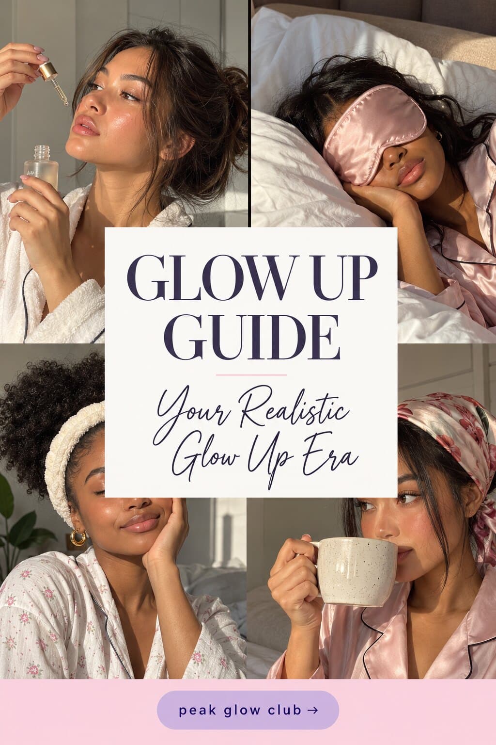 Glow Up Guide, your realistic glow up era: a four photo collage of women in soft pyjamas with a serum dropper, a satin sleep mask, a headband and a silk scarf